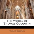 Cover Art for 9781145595309, The Works of Thomas Goodwin by Thomas Goodwin