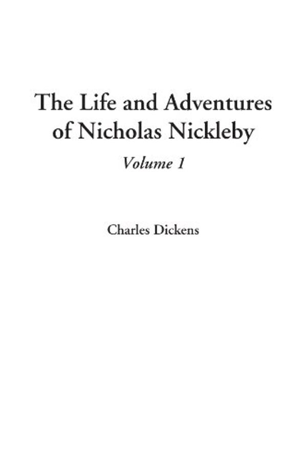 Cover Art for 9781404321557, The Life and Adventures of Nicholas Nickleby by Charles Dickens