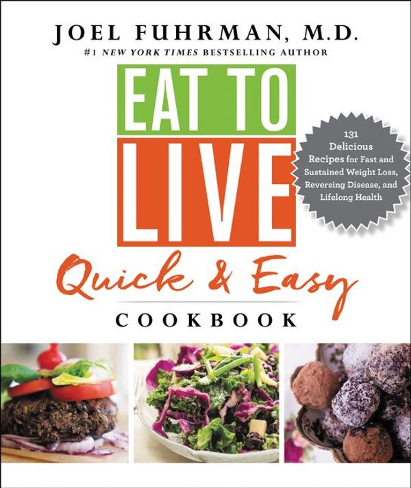 Cover Art for 9780062684967, Eat to Live Quick and Easy Cookbook by Joel Fuhrman, M.D.