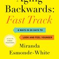 Cover Art for 9780062859419, Aging Backwards: Fast Track: 6 Ways in 30 Days to Look and Feel Younger by Miranda Esmonde-White