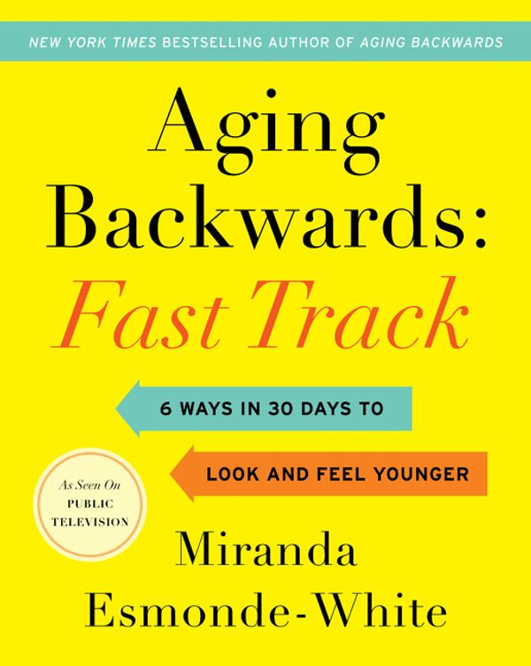 Cover Art for 9780062859419, Aging Backwards: Fast Track: 6 Ways in 30 Days to Look and Feel Younger by Miranda Esmonde-White