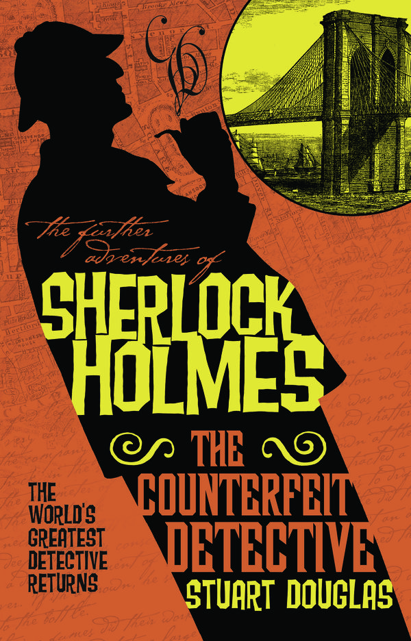 Cover Art for 9781783299256, The Further Adventures of Sherlock Holmes - The Counterfeit Detective by Stuart Douglas