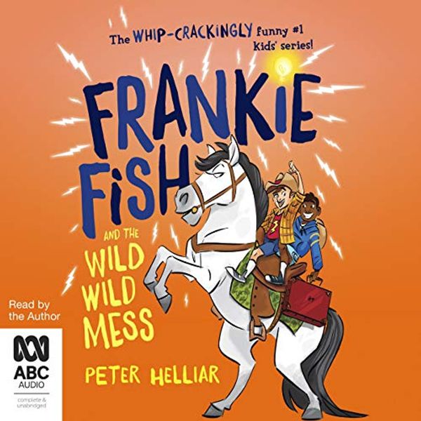 Cover Art for B084KQY999, Frankie Fish and the Wild Wild Mess: Frankie Fish, Book 5 by Peter Helliar