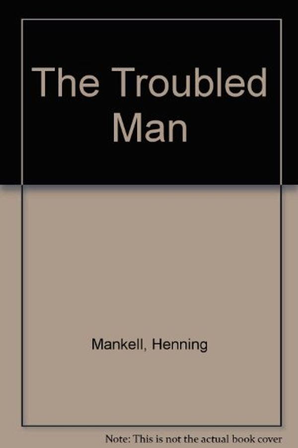 Cover Art for 9781445858180, The Troubled Man by Henning Mankell