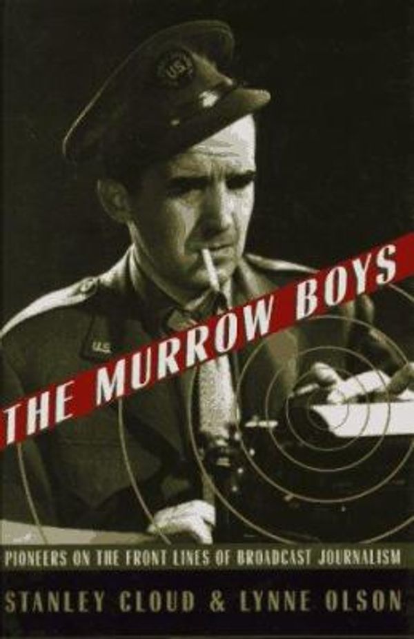 Cover Art for 0046442680844, The Murrow Boys : Pioneers on the Front Lines of Broadcast Journalism by Stanley Cloud; Lynne Olson