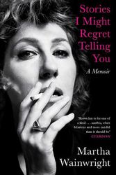 Cover Art for 9781398503762, STORIES I MIGHT REGRET TELLIPA by MARTHA WAINWRIGHT