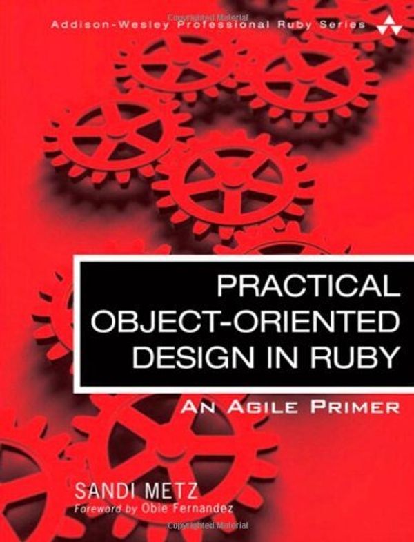 Cover Art for 8601300202822, By Sandi Metz - Practical Object Oriented Design in Ruby: An Agile Primer (Addison-Wesley Professional Ruby) by Sandi Metz