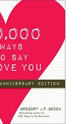 Cover Art for 9781402222801, 10,000 Ways to Say I Love You by Gregory J.P. Godek
