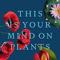 Cover Art for B08N4P59FP, This Is Your Mind on Plants by Michael Pollan