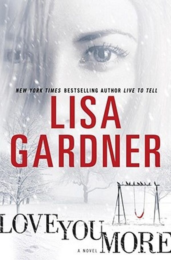 Cover Art for 9780553807257, Love You More by Lisa Gardner