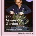 Cover Art for 9780241733066, The Money-Saving Garden Year: A Month-by-month Guide to a Great Garden that Costs Less by Anya Lautenbach