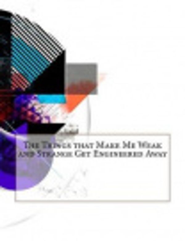 Cover Art for 9781517426552, The Things That Make Me Weak and Strange Get Engineered Away by Cory Doctorow