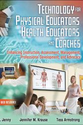 Cover Art for 9781492589341, Technology for Physical Educators, Health Educators, and Coaches: Enhancing Instruction, Assessment, Management, Professional Development, and Advocacy by Seth E. Jenny, Jennifer M. Krause, Tess Armstrong