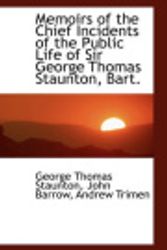 Cover Art for 9781103298976, Memoirs of the Chief Incidents of the Public Life of Sir George Thomas Staunton, Bart. by Staunton, George Thomas