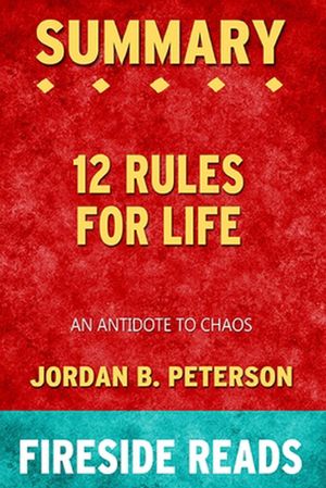 Cover Art for 9781715257873, Summary of 12 Rules for Life: An Antidote to Chaos by Jordan B. Peterson: Fireside Reads by Fireside Reads