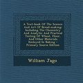 Cover Art for 9781293473931, A Text-book Of The Science And Art Of Bread-making: Including The Chemistry And Analytic And Practical Testing Of Wheat, Flour, And Other Materials Emloyed In Baking by William Jago