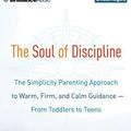 Cover Art for 9781501212048, The Soul of Discipline: The Simplicity Parenting Approach to Warm, Firm, and Calm Guidance from Toddlers to Teens by Kim John Payne