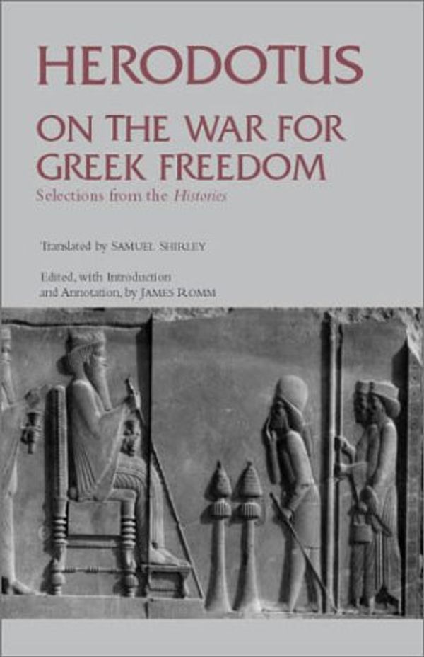 Cover Art for 9780872206687, On the War for Greek Freedom: Selections from the 'histories' by Herodotus, Samuel Shirley, James S. Romm