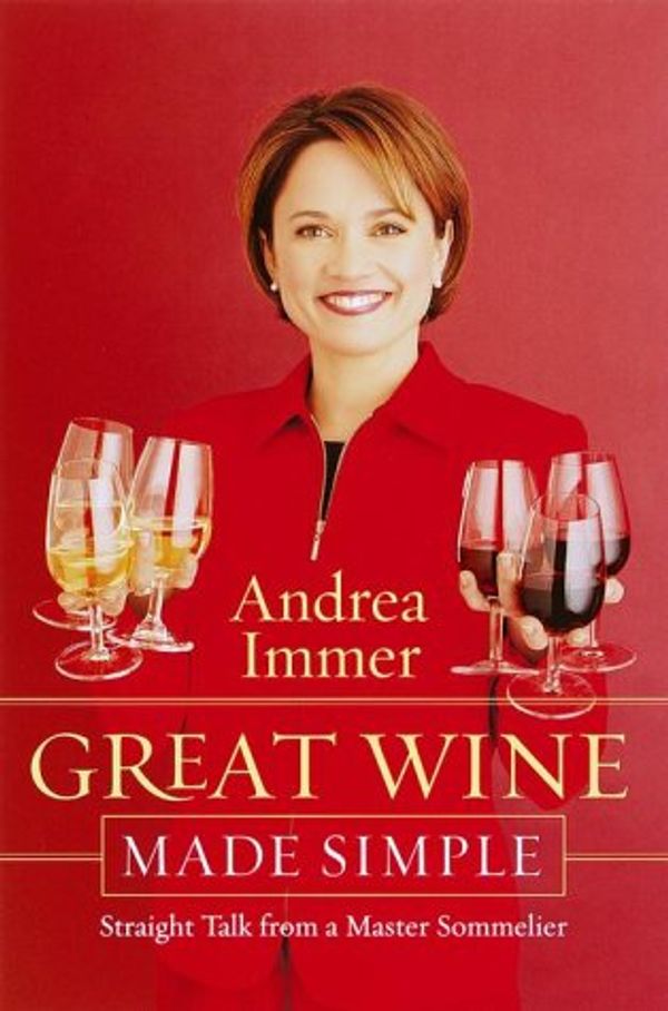 Cover Art for 9780767904773, Great Wine Made Simple by Andrea Immer