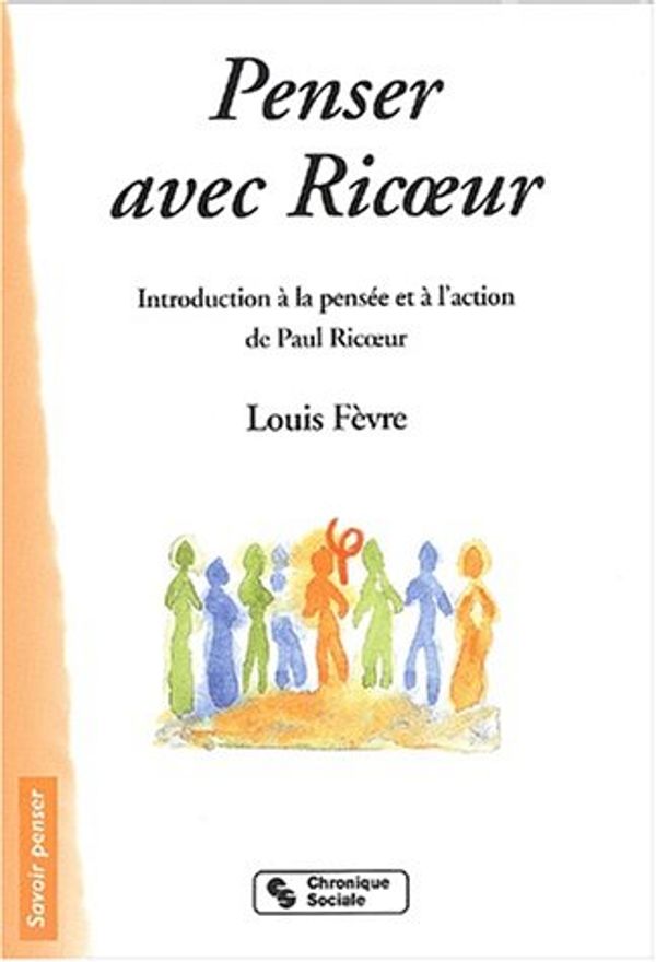 Cover Art for 9782850084775, Penser avec Ricoeur : Introduction à la pensée et à l'action de Paul Ricoeur by Fèvre, Louis