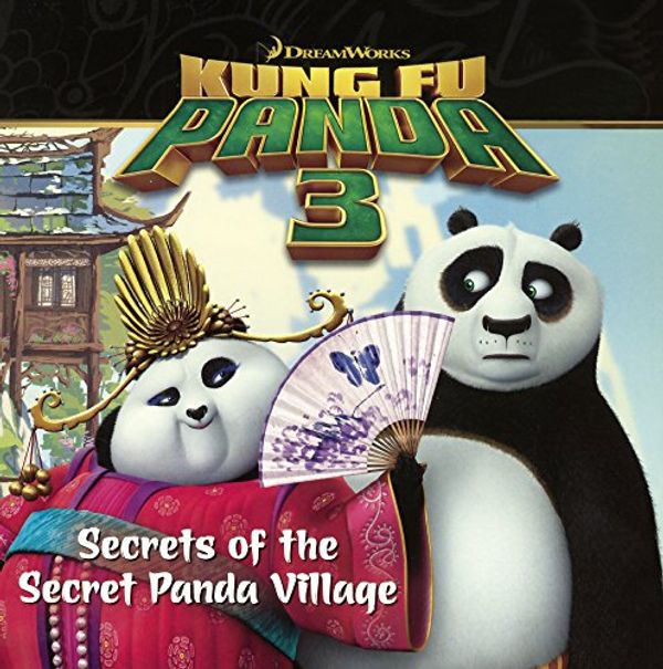 Cover Art for 9780606382595, Secrets of the Secret Panda VillageKung Fu Panda 3 by Daphne Pendergrass