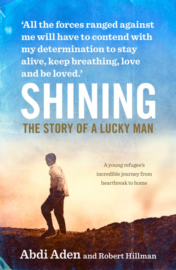 Cover Art for 9780732299842, Shining: The Story of a Lucky Man by Abdi Aden, Robert Hillman