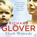 Cover Art for 9781460705025, Flesh Wounds by Richard Glover