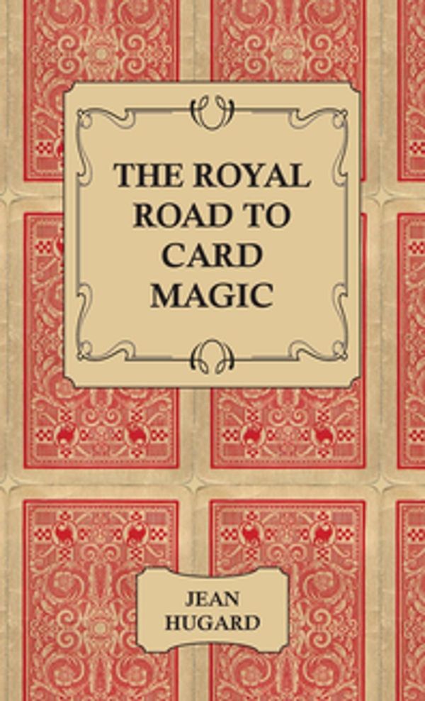 Cover Art for 9781446546017, The Royal Road to Card Magic by Jean Hugard