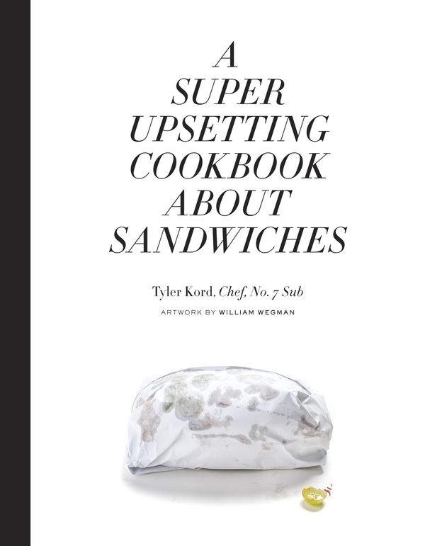 Cover Art for 9780804186421, A Super Upsetting Cookbook About Sandwiches by Tyler Kord