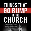Cover Art for 9780736953771, Things That Go Bump in the Church by Mike Abendroth, Garry Friesen, Dr Clint Archer, Carl R Trueman