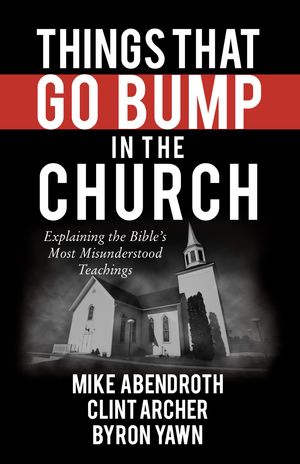 Cover Art for 9780736953771, Things That Go Bump in the Church by Mike Abendroth, Garry Friesen, Dr Clint Archer, Carl R Trueman