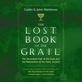 Cover Art for B081K7SBYW, The Lost Book of the Grail: The Sevenfold Path of the Grail and the Restoration of the Faery Accord by Caitlín Matthews, John Matthews