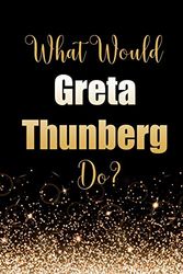 Cover Art for 9781707629602, What Would Greta Thunberg Do?: Large Notebook/Diary/Journal for Writing 100 Pages, Gift for Fans of Environmental Activist Greta Thunberg by Kensington Press