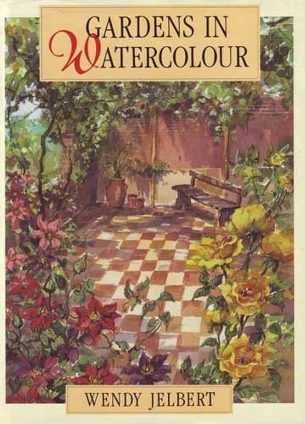 Cover Art for 9780713465693, Gardens in Watercolour by Wendy Jelbert