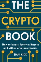 Cover Art for 9781473693319, The Crypto Book: How to Invest Safely in Bitcoin and Other Cryptocurrencies by Siam Kidd