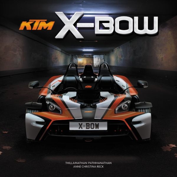 Cover Art for 9781787114333, KTM X-BOW: Concept, design, production and development of the road-homologated cars by Thillainathan "Path" Pathmanathan, Anne Christina Reck