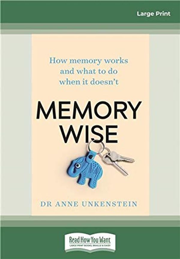 Cover Art for 9780369328113, Memory-wise: How memory works and what to do when it doesn't by Dr. Anne Unkenstein