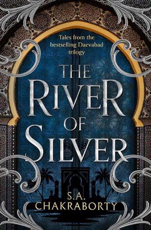 Cover Art for 9780008518417, The River Of Silver by S A Chakraborty