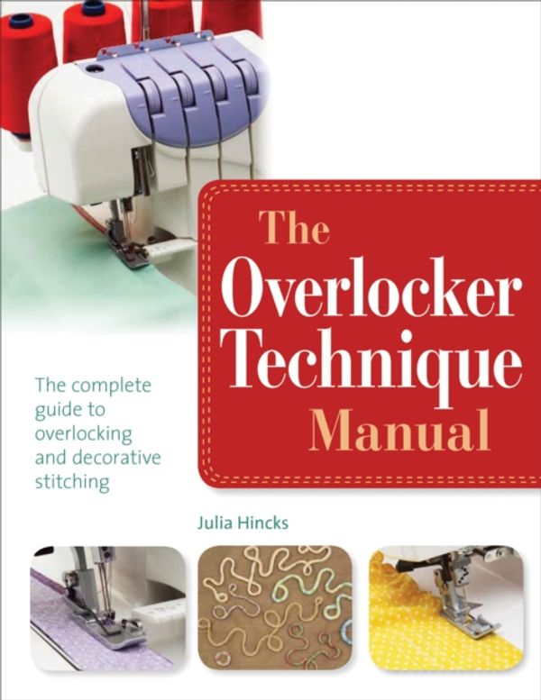 Cover Art for 9781782210207, The Overlocker Technique Manual by Julia Hincks