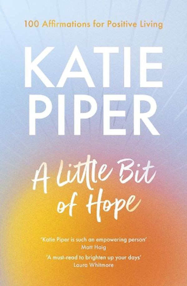 Cover Art for 9780281087471, A Little Bit of Hope: 100 affirmations for positive living by Katie Piper