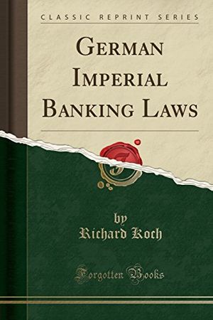 Cover Art for 9781528227032, German Imperial Banking Laws (Classic Reprint) by Richard Koch