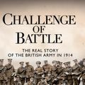 Cover Art for 9781472808141, Challenge of Battle: the Real Story of the British Army in 1914 by Adrian Gilbert