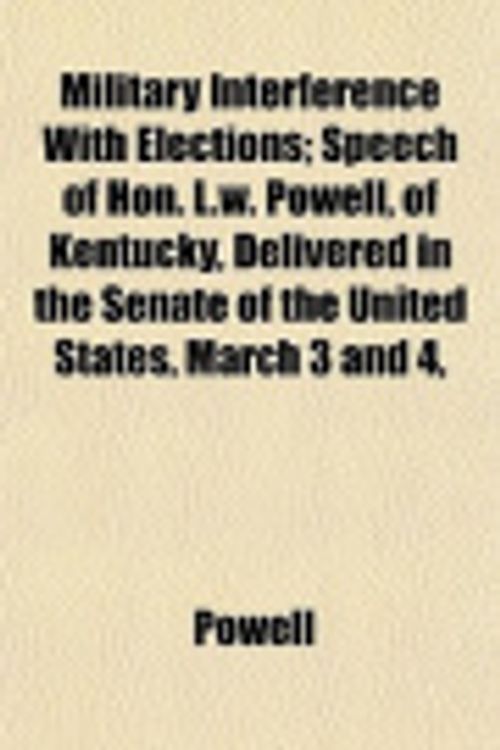 Cover Art for 9781153035927, Military Interference with Elections; Speech of Hon. L.W. Po by Powell