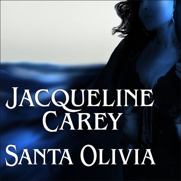 Cover Art for 9781400182527, Santa Olivia by Jacqueline Carey