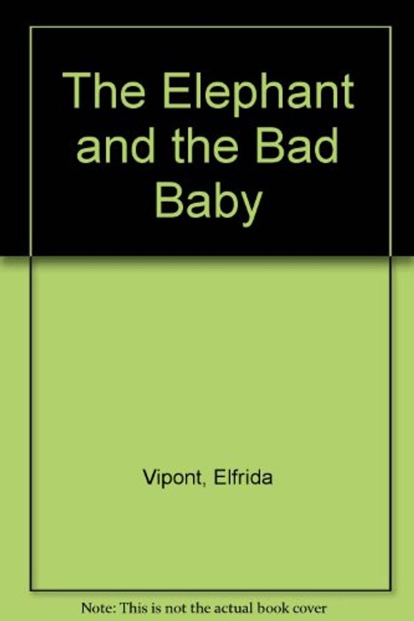 Cover Art for 9780698307520, The Elephant and the Bad Baby by Elfrida Vipont