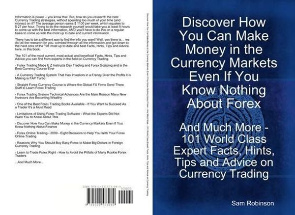 Cover Art for 9781486455409, Discover How You Can Make Money in the Currency Markets Even If You Know Nothing About Forex - And Much More - 101 World Class Expert Facts, Hints, Ti by Sam Robinson