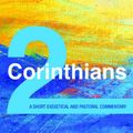 Cover Art for 9781532672705, 2 Corinthians: A Short Exegetical and Pastoral Commentary by Anthony C. Thiselton