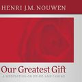 Cover Art for 9780867167955, Our Greatest Gift by Henri J M Nouwen