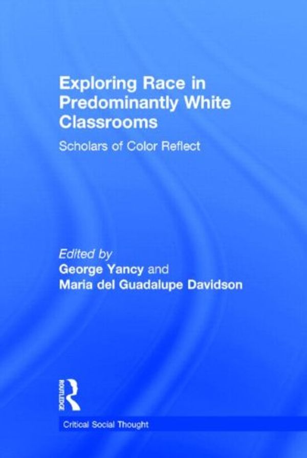 Cover Art for 9780415836685, Exploring Race in Predominantly White Classrooms by George Yancy, Maria del Guadalupe Davidson