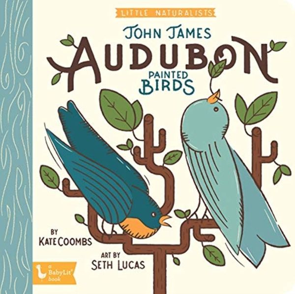 Cover Art for 9781423651512, John James Audubon Painted Birds: Little Naturalists by COOMBS, KATE